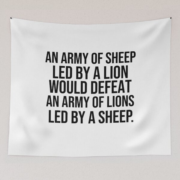 Item preview, An army of sheep led by a lion would defeat an army of lions led by a sheep Leadership quotes designed and sold by Pikkalo.