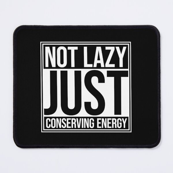 Item preview, Not Lazy Just Conserving Energy Funny Relatable Quote designed and sold by shirt-o-mat.