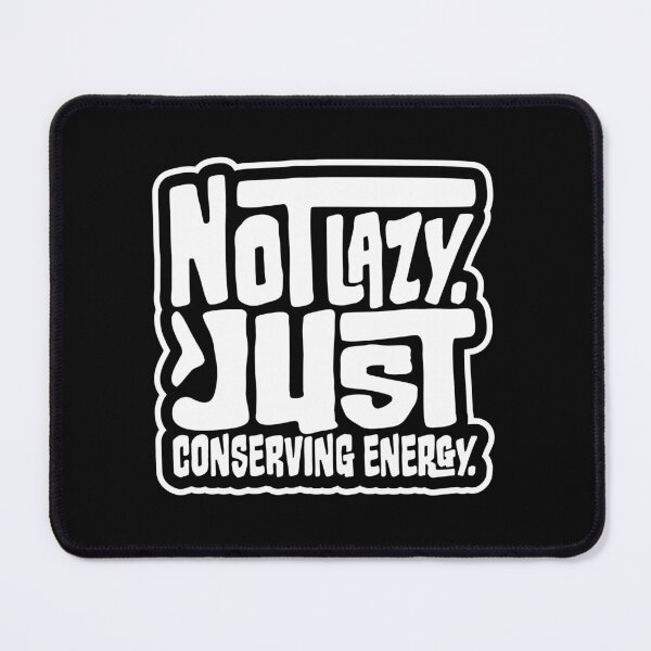Item preview, Not Lazy Just Conserving Energy Funny Relatable Quote designed and sold by shirt-o-mat.