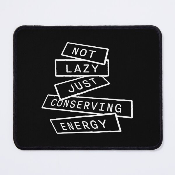Item preview, Not Lazy Just Conserving Energy Funny Relatable Quote designed and sold by shirt-o-mat.