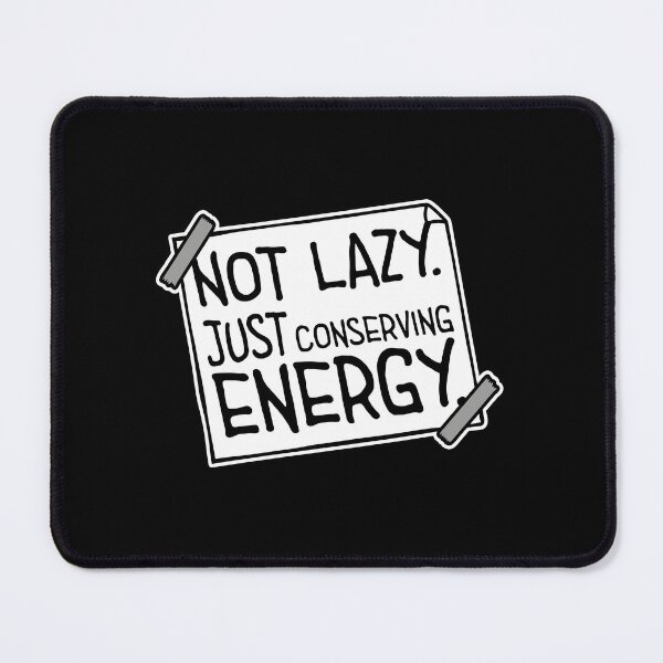 Item preview, Not Lazy Just Conserving Energy Funny Relatable Quote designed and sold by shirt-o-mat.