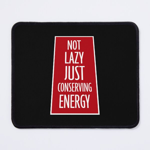 Item preview, Not Lazy Just Conserving Energy Funny Relatable Quote designed and sold by shirt-o-mat.