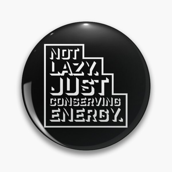 Item preview, Not Lazy Just Conserving Energy Funny Relatable Quote designed and sold by shirt-o-mat.