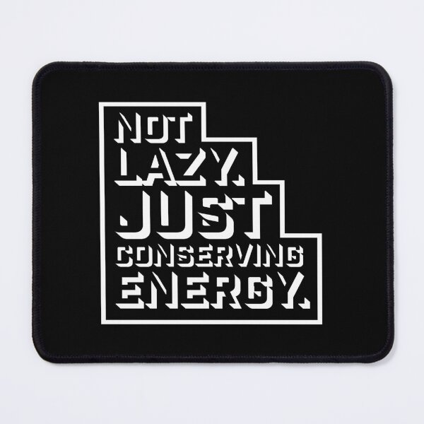 Item preview, Not Lazy Just Conserving Energy Funny Relatable Quote designed and sold by shirt-o-mat.
