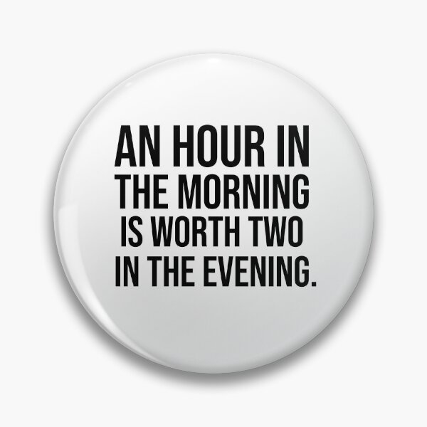 Item preview, An hour in the morning is worth two in the evening motivational quotes designed and sold by Pikkalo.