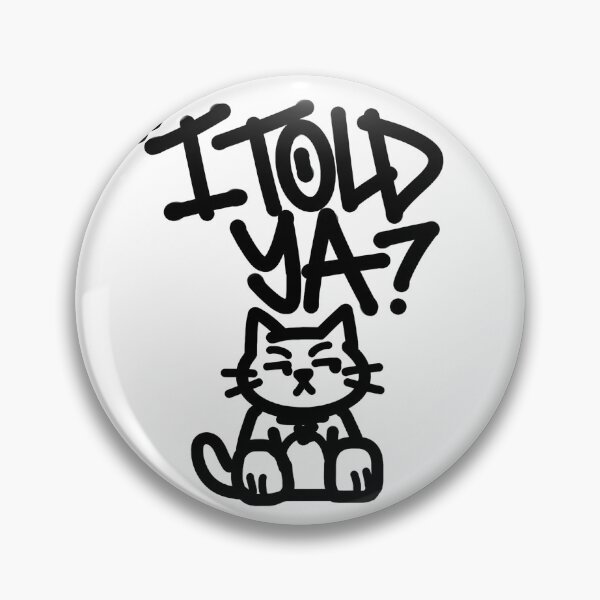 Item preview, I Told Ya Funny Cat Design – Sarcastic Cute Meme Style Graphic designed and sold by ArcticFoxStudio.