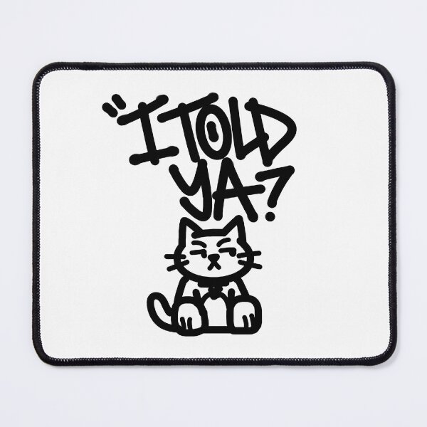 Item preview, I Told Ya Funny Cat Design – Sarcastic Cute Meme Style Graphic designed and sold by ArcticFoxStudio.