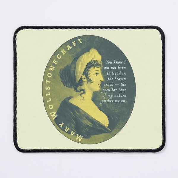 Item preview, Mary Wollstonecraft quote: You know I am not born to tread in the beaten track — the peculiar bent of my nature pushes me on. designed and sold by artbleed.