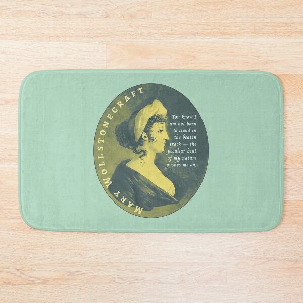 Item preview, Mary Wollstonecraft quote: You know I am not born to tread in the beaten track — the peculiar bent of my nature pushes me on. designed and sold by artbleed.