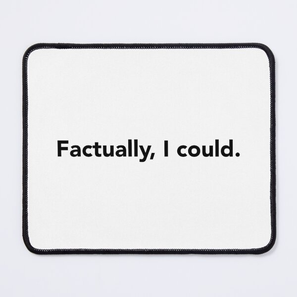 Item preview, Factually, I could. designed and sold by fandemonium.
