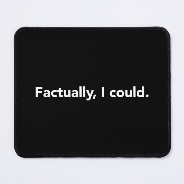 Item preview, Factually, I could. designed and sold by fandemonium.