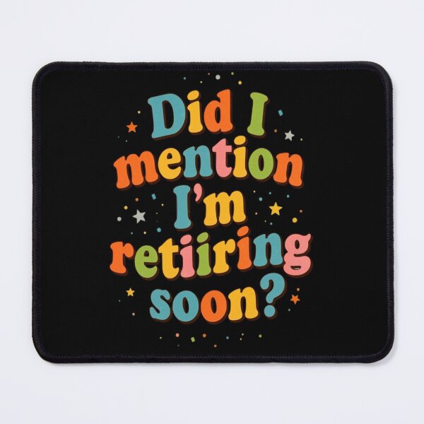 Item preview, Did I Mention I’m Retiring Soon designed and sold by Majerdesign.