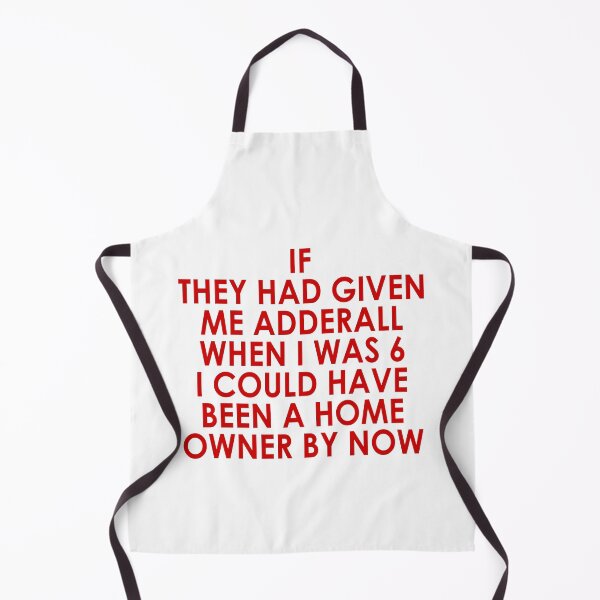 Item preview, If they had given me adderall when I was 6 I could have been a home owner by now designed and sold by kateringroden.