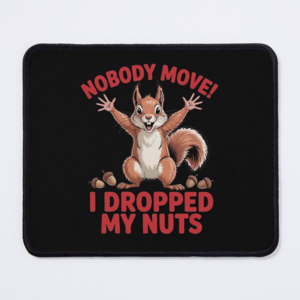 Item preview, Funny Humor Squirrel Art Design No Body Move I Dropped My Nuts designed and sold by fantasticdesign.