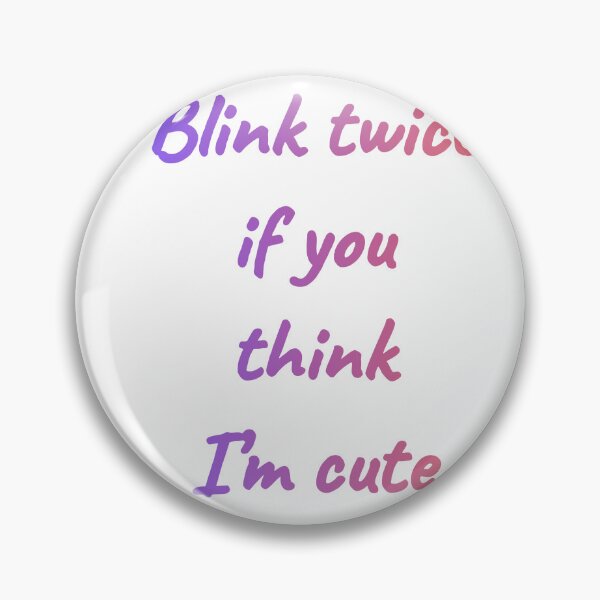 Item preview, Blink Twice If You Think I'm Cute - Funny Flirty Quote designed and sold by Thao-Studio.