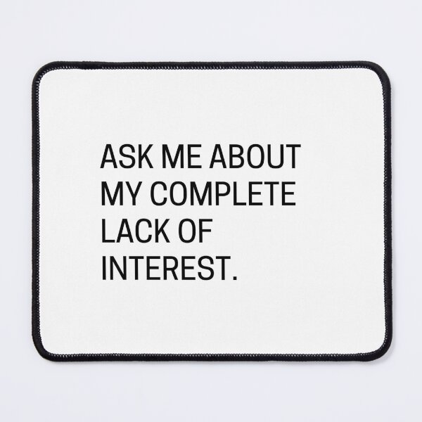 Item preview, Ask Me About My Complete Lack Of Interest designed and sold by greatlakesea.