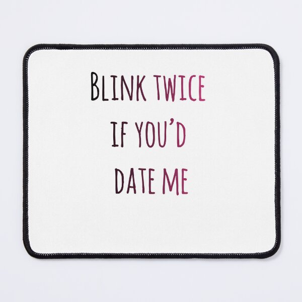 Item preview, Blink Twice If You'd Date Me - Funny Flirty Quote designed and sold by Thao-Studio.