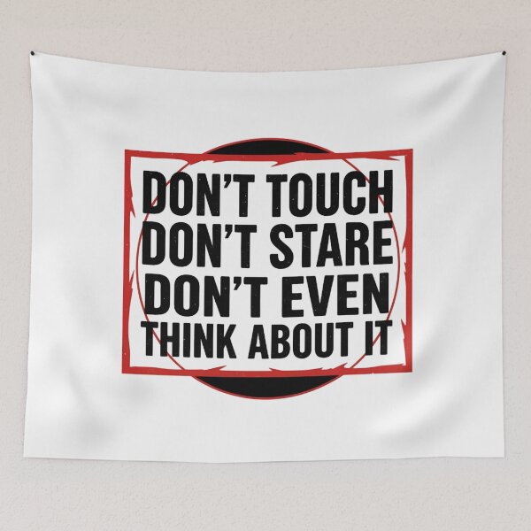 Item preview, Don’t Touch Don’t Stare Don’t Even Think About It Sarcastic Quote designed and sold by MaliceInWonderland.