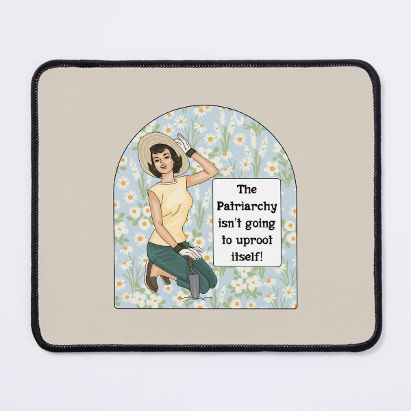 Item preview, The Patriarchy Isn't Going To Uproot Itself! designed and sold by Unhinged Heather.
