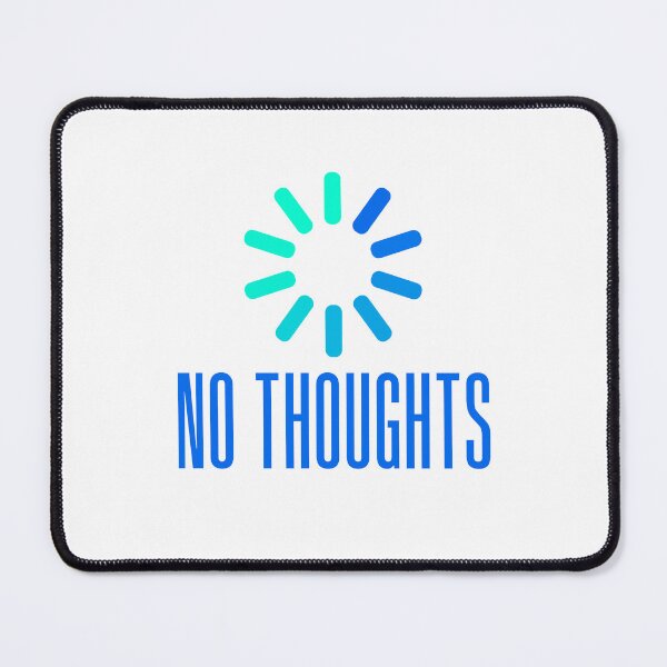 Item preview, No Thoughts. Buffering Blue Meme Typography designed and sold by Memes N Lore .