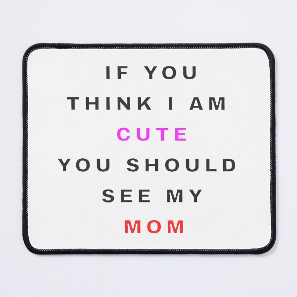 Item preview, If you think I am cute You should see my mom designed and sold by Mikidesign1988.