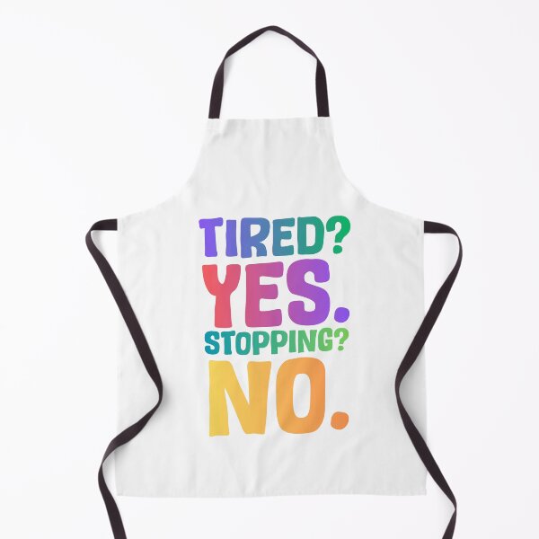 Item preview, Tired? Yes. Stopping? No. designed and sold by Common Decency.