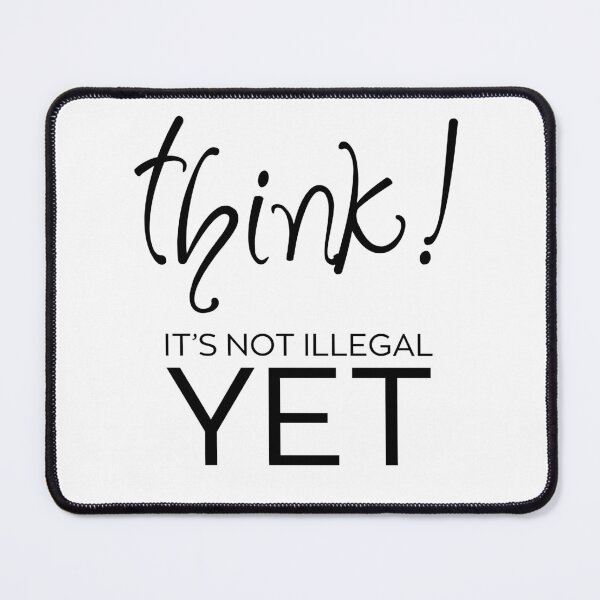 Item preview, Think – It’s Not Illegal Yet designed and sold by ArcticFoxStudio.