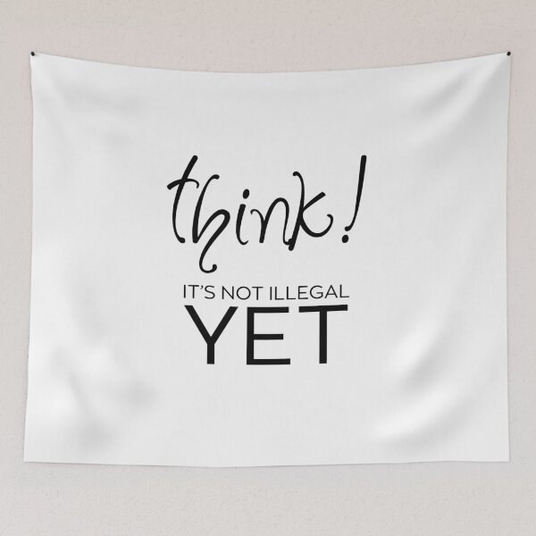 Item preview, Think – It’s Not Illegal Yet designed and sold by ArcticFoxStudio.