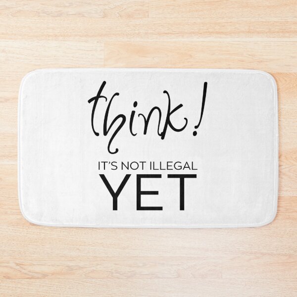 Item preview, Think – It’s Not Illegal Yet designed and sold by ArcticFoxStudio.