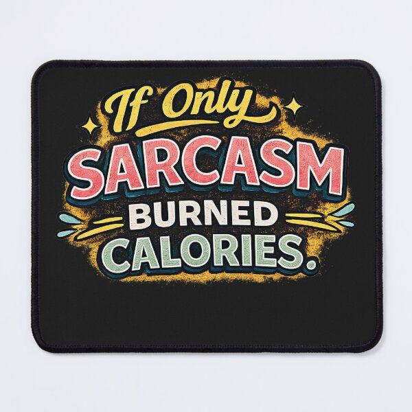 Item preview, If Only Sarcasm Burned Calories Funny Quote Design designed and sold by ArtComixHaven.