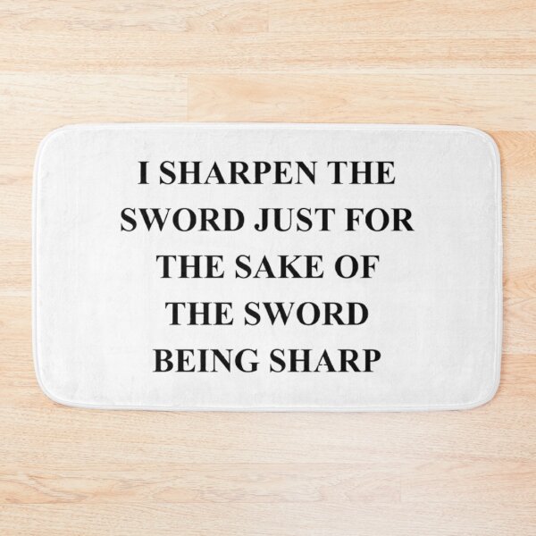 Item preview, I SHARPEN THE SWORD JUST FOR THE SAKE OF THE SWORD BEING SHARP designed and sold by SimpleButter.