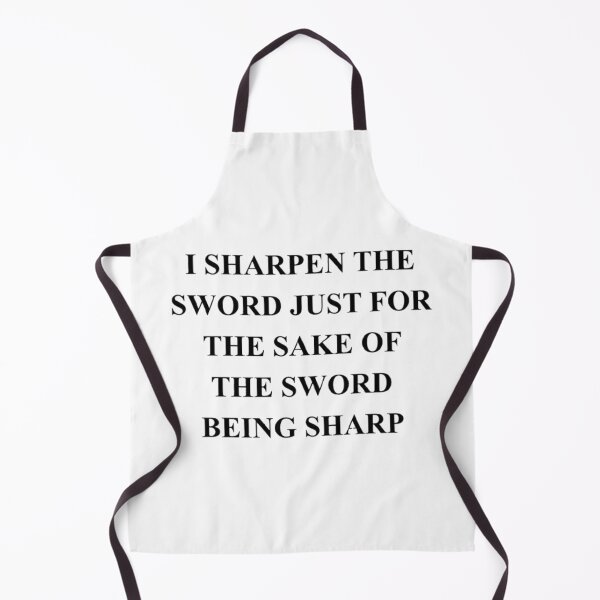 Item preview, I SHARPEN THE SWORD JUST FOR THE SAKE OF THE SWORD BEING SHARP designed and sold by SimpleButter.