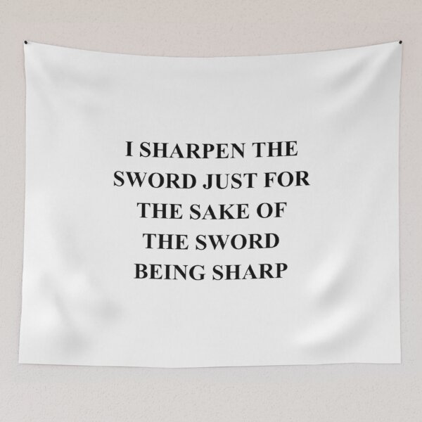 Item preview, I SHARPEN THE SWORD JUST FOR THE SAKE OF THE SWORD BEING SHARP designed and sold by SimpleButter.