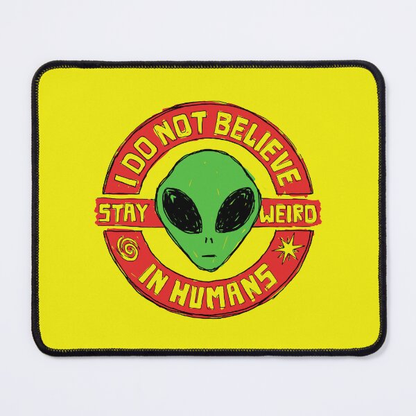 Item preview, Stay Weird - I Do Not Believe In Humans designed and sold by sXe-art.