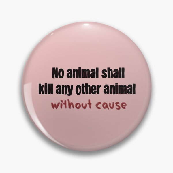 Item preview, No Animal Shall Kill Any Other Animal Without Cause designed and sold by caramelrts.