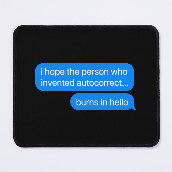 Item preview, I Hope The Person Who Invented Autocorrect Burns In Hello designed and sold by cozygamerstore.