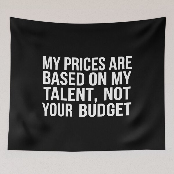 Item preview, My Prices Are Based On My Talent Not Your Budget designed and sold by cozygamerstore.