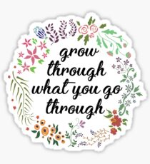 Grow through what you go through flower wreath Sticker