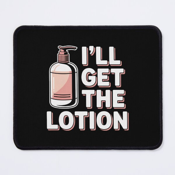 Item preview, I'll Get The Lotion designed and sold by Peter Stawicki.