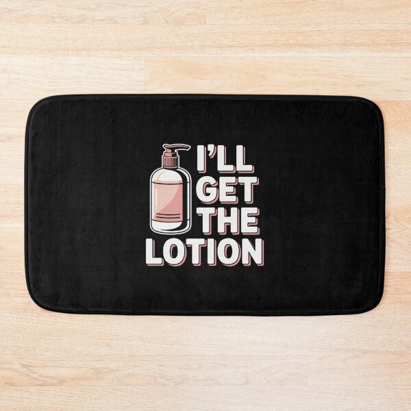Item preview, I'll Get The Lotion designed and sold by Peter Stawicki.