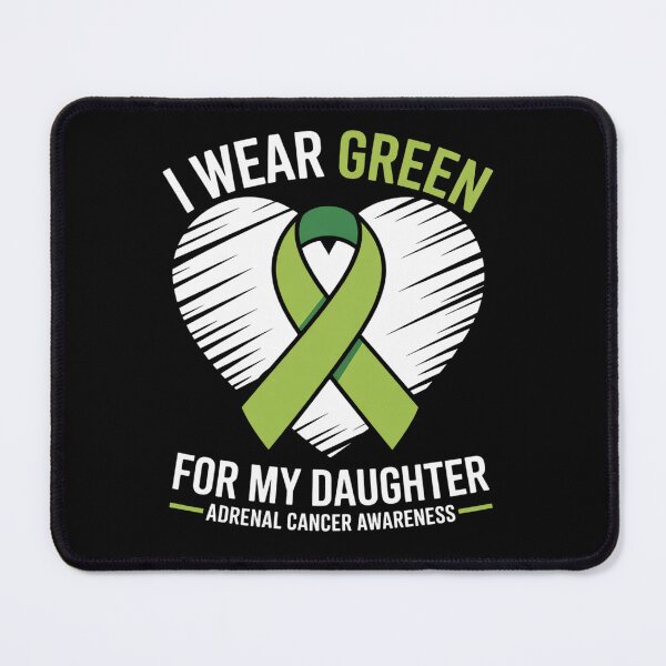 Item preview, I wear GREEN for my DAUGHTER ADRENAL CANCER Awareness designed and sold by fferomananul.