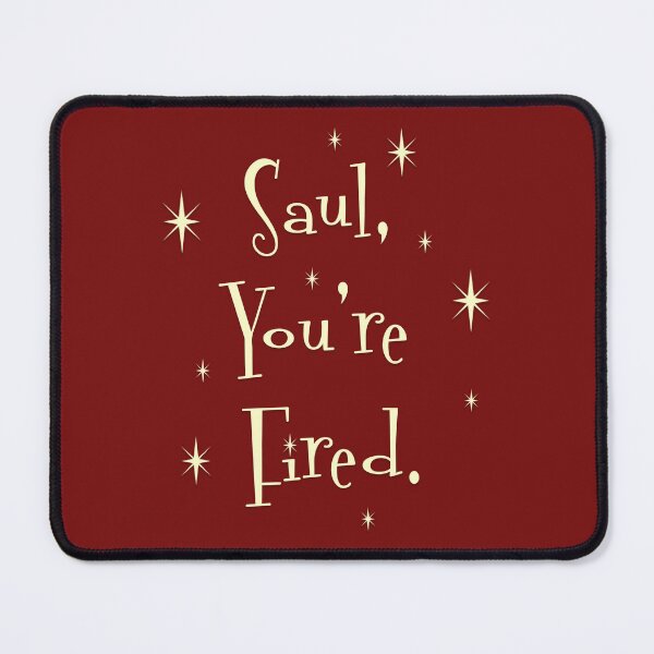 Item preview, Saul, You're Fired. designed and sold by Normbot2000.