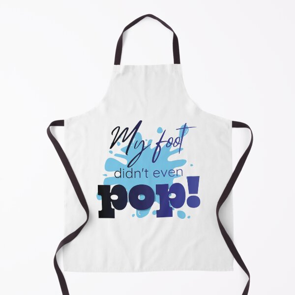 Item preview, My Foot Didn't Even Pop! designed and sold by Further Up Designs.