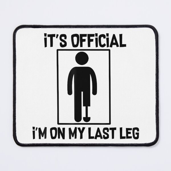 Item preview, It's Official I'm On My Last Leg Amputee Funny designed and sold by JanetteNWillis.