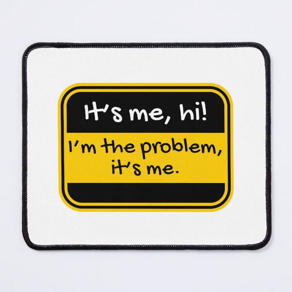 Item preview, It’s me, hi, I’m the problem, it’s me designed and sold by Dondonmart.