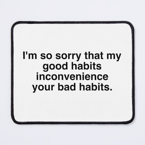 Item preview, So sorry for my good habits (black text) designed and sold by AlphaMerchSource.