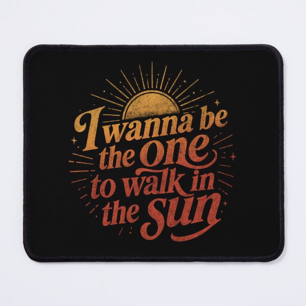 Item preview, I Wanna Be The One To Walk In The Sun designed and sold by JoelmaQ.