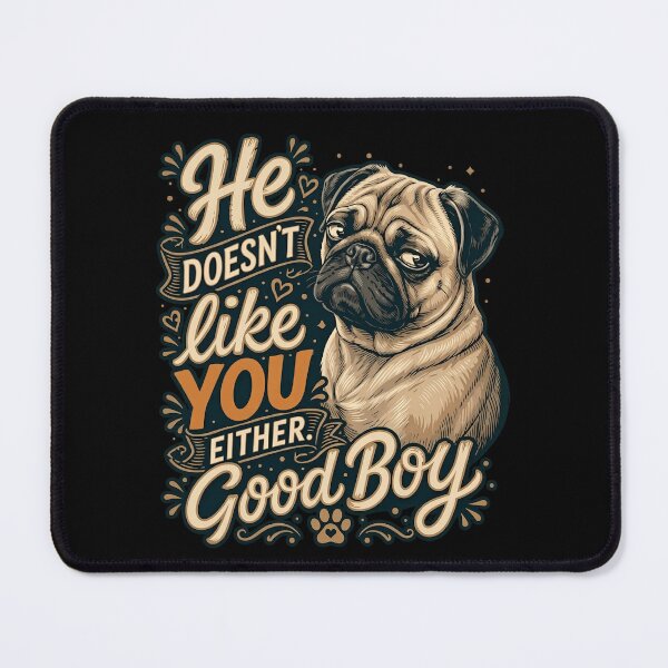 Item preview, Funny Sarcastic Pug Dog - He Doesn't Like You Either Good Boy designed and sold by haitrieuic96.