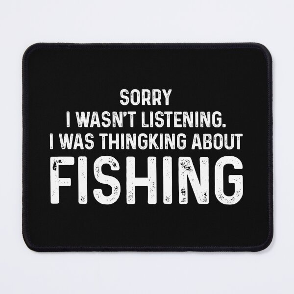Item preview, Sorry I Wasn't Listening, I Was Thingkign About Fishing - Fishing Funny Quotes designed and sold by agniaxelvano.