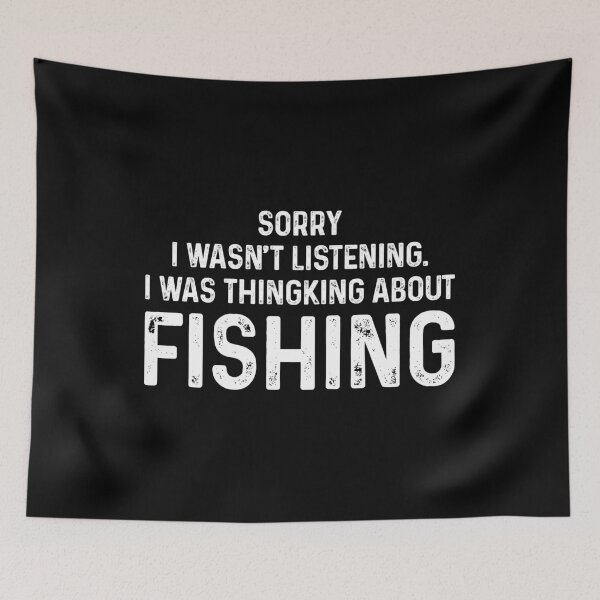 Item preview, Sorry I Wasn't Listening, I Was Thingkign About Fishing - Fishing Funny Quotes designed and sold by agniaxelvano.